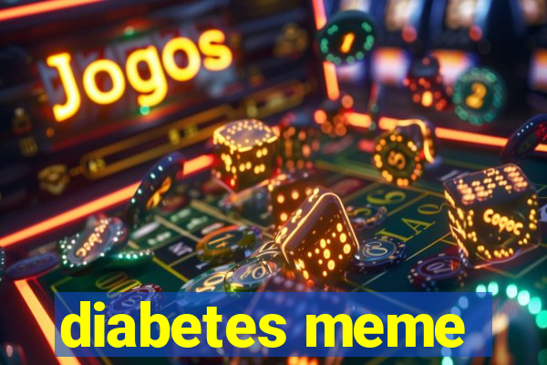 diabetes meme